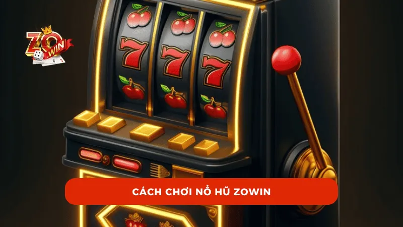 Cách Chơi Nổ Hũ ZOWIN