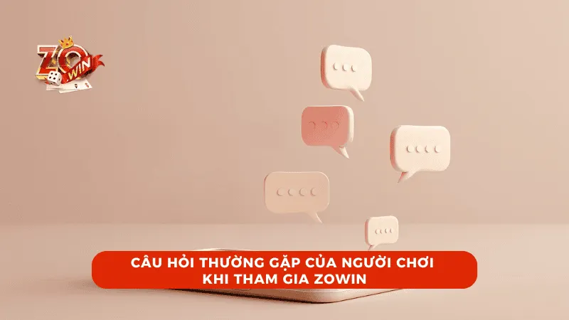 Câu hỏi thường gặp về ZOWIN đều được giải đáp