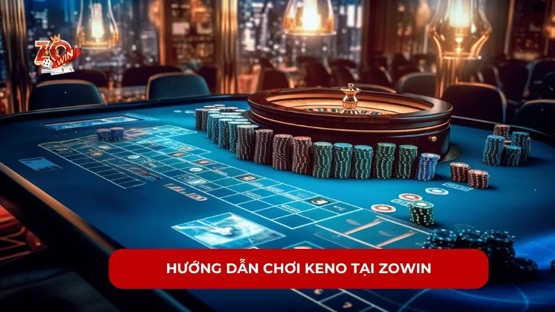 Hướng Dẫn Chơi Keno Tại ZOWIN - Trải Nghiệm Game Xổ Số Thú Vị