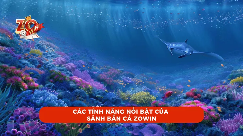 Các tính năng nổi bật của Sảnh Bắn Cá ZOWIN